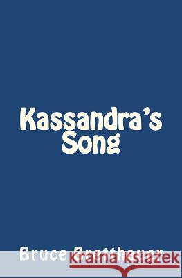 Kassandra's Song Bruce H. Bretthauer 9781461034704 Createspace