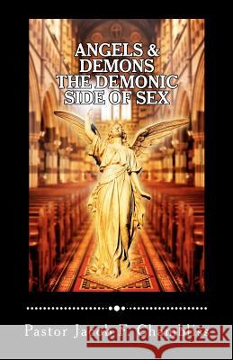 Angels & Demons: The Demonic Side of Sex Jacob F. Chambliss 9781461034919