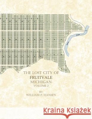 The Lost City of Fruitvale Michigan: Volume 2 William P. Hansen 9781461035145