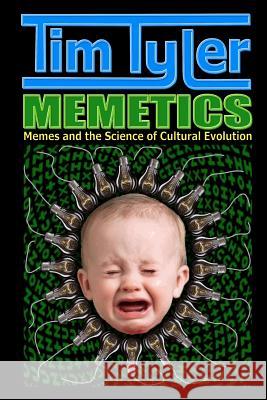 Memetics: Memes and the Science of Cultural Evolution Tim Tyler 9781461035268 Createspace