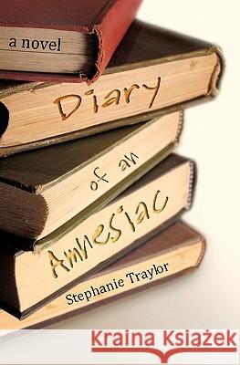 Diary of an Amnesiac Stephanie Traylor 9781461036555 Createspace