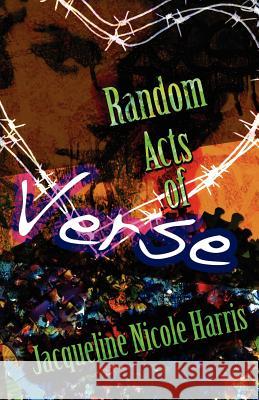 Random Acts of Verse Jacqueline Nicole Harris 9781461037040 Createspace