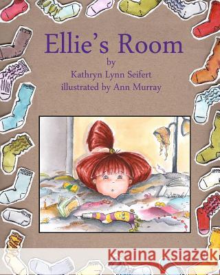 Ellie's Room Kathryn Lynn Seifert Ann Murray 9781461037354 Createspace