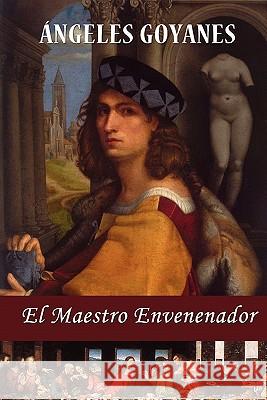 El Maestro Envenenador Ngeles Goyanes 9781461037620 Createspace