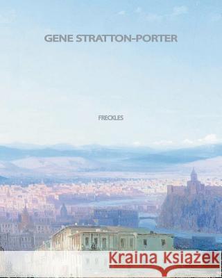 Freckles Gene Stratton-Porter 9781461039297