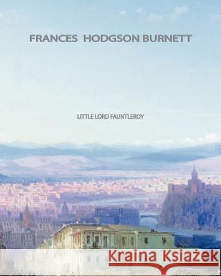 Little Lord Fauntleroy Frances Hodgson Burnett 9781461039679 Createspace