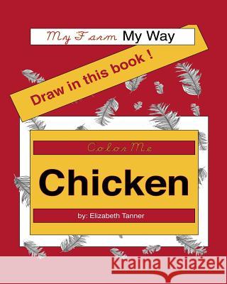 Color Me Chicken: My Farm, My Way Elizabeth Tanner Elizabeth Tanner 9781461042297