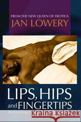 Lips Hips and Fingertips MS Jan a. Lowery MR Timothy White 9781461043447 Createspace