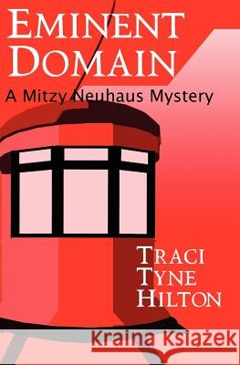 Eminent Domain: A Mitzy Neuhaus Mystery Traci Tyne Hilton 9781461043454