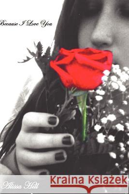 Because I Love You Alissa Hill 9781461043485 Createspace