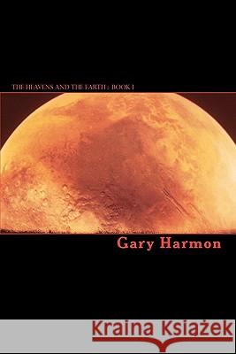 The Heavens And The Earth: Book I Harmon, Gary 9781461043607