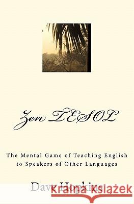 Zen TESOL: The Mental Game of Teaching English to Speakers of Other Languages Serbinova, Valentina 9781461043928 Createspace