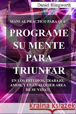 Programe su Mente para Triunfar Illingworth, Daniel A. 9781461046028