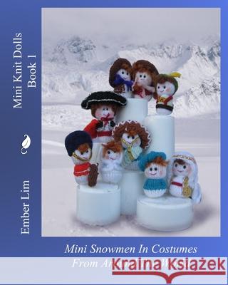 Mini Knit Dolls Book 1: Mini Snowmen In Costumes From Around The World Lim, Ember 9781461046677 Createspace