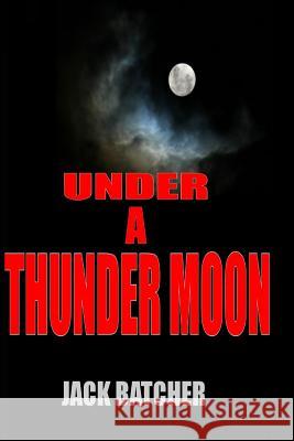 Under a Thunder Moon Jack Batcher 9781461046721