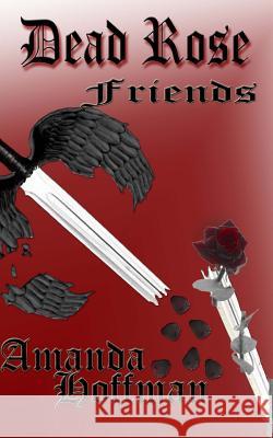 Friends: Dead Rose Amanda Hoffman 9781461046875 Createspace