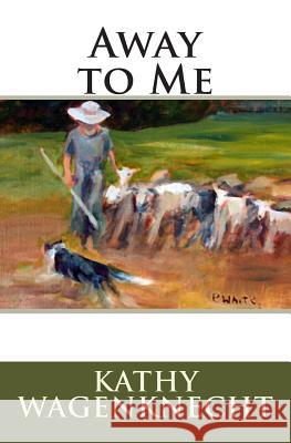 Away to Me Kathy Wagenknecht Pat White 9781461047001 Createspace