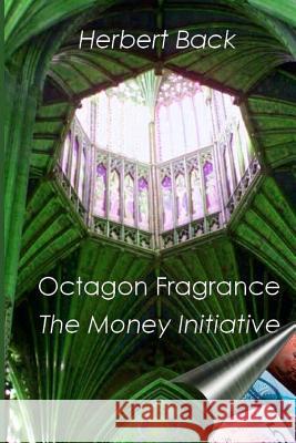 Octagon Fragrance: The Money Initiative MR Herbert Leslie Back 9781461047056