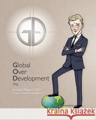 Global Over Develoment inc: Global Over Development Inc. Annual Report 2011 Hollingworth, Crawford 9781461048268 Createspace