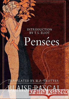 Pensees Blaise Pascal W. F. Trotter T. S. Eliot 9781461048657 Createspace