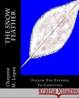 The Snow Feather: The Magic Of Dreams Lopez, Patricia A. 9781461048954 Createspace