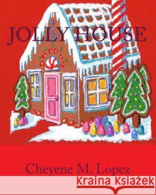 Jolly House: From The Lands Of Jolly Happy Holidays Lopez, Cheyene M. 9781461048992 Createspace