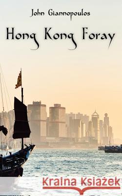 Hong Kong Foray John Giannopoulos 9781461049890 Createspace