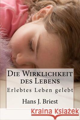 Die Wirklichkeit des Lebens: Erlebtes Leben gelebt Briest, Hans Juergen 9781461050315 Createspace