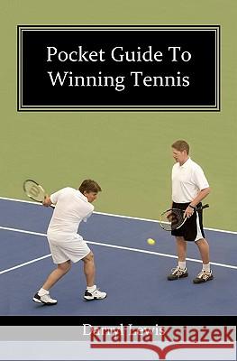 Pocket Guide To Winning Tennis Lewis, Darryl 9781461050858 Createspace