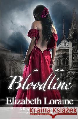 Bloodline: A Royal Blood Chronicle Elizabeth Loraine 9781461051053 Createspace