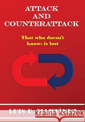 Attack And Counterattack: That Who doesn´t know: Is Lost Martinez, Luis E. 9781461052036 Createspace Independent Publishing Platform