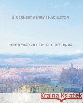 South: The Story of Shackleton's Last Expedition (1914-1917) Sir Ernest Shackleton 9781461053491 Createspace