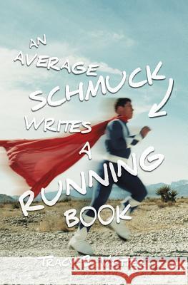 An Average Schmuck Writes a Running Book MR Tracy B. Vetter 9781461053965 Createspace