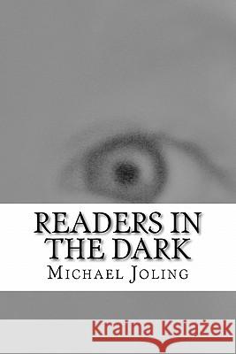 Readers in the Dark: The Postmodern Affliction MR Michael Scott Joling 9781461055013 Createspace