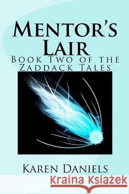 Mentor's Lair: Book Two of the Zaddack Tales Karen Daniels 9781461055785