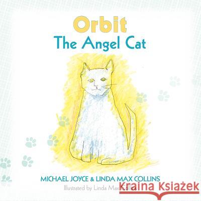 Orbit the Angel Cat Michael Joyce Linda M. Collins Linda M. Collins 9781461055891 Createspace