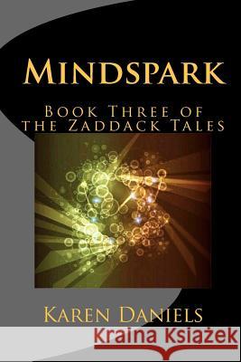 Mindspark: Book Three of the Zaddack Tales Karen Daniels 9781461055914