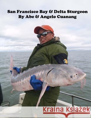 San Francisco Bay And Delta Sturgeon Cuanang, Angelo 9781461056201 Createspace