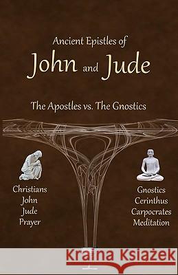 Ancient Epistles of John and Jude: The Apostles vs The Gnostics Johnson, Ken 9781461056386 Createspace