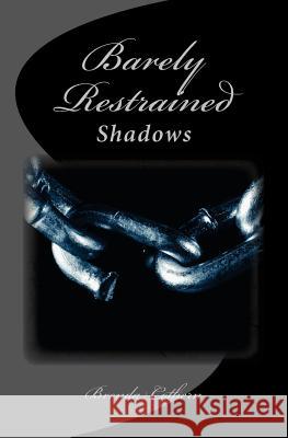 Barely Restrained: Shadows Brenda Cothern 9781461058588 Createspace Independent Publishing Platform