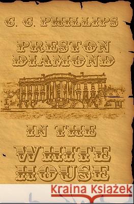 Preston Diamond In The White House Phillips, C. C. 9781461058991 Createspace