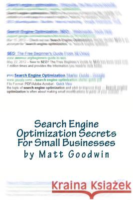 Search Engine Optimization Secrets For Small Businesses: A Quick-Start Reference Guide Goodwin, Jennifer 9781461060505