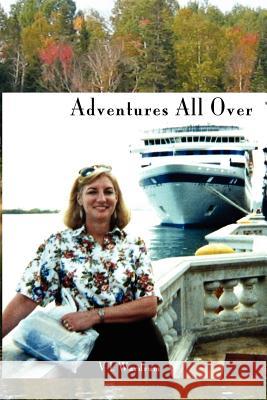 Adventures All Over: Searching for Love and Good Dancers V. L. Wardrum V. L. Wardrum 9781461061601 Createspace