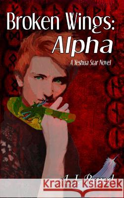 Broken Wings: Alpha A. J. Rand 9781461062462 Createspace