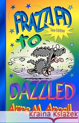 Frazzled to Dazzled Anne M. Angell 9781461064565