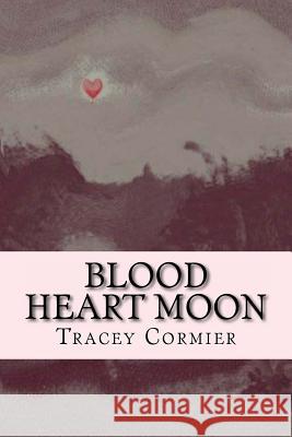 Blood Heart Moon Tracey Cormier 9781461065838