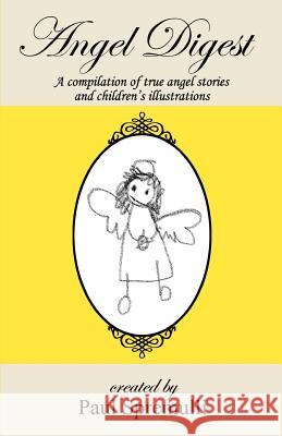 Angel Digest: Ordinary People - Extraordinary Stories Paul Spremulli 9781461065852 Createspace