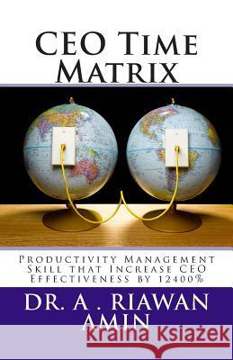 CEO Time Matrix: Productivity Management Skill that Increase CEO Effectiveness by 12400% Asikin, Steve 9781461066064 Createspace