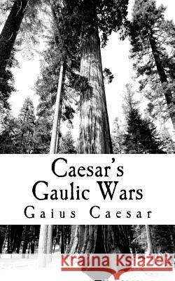 Caesar's Gaulic Wars Gaius Julius Caesar 9781461066927 Createspace