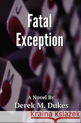 Fatal Exception Derek M. Dukes 9781461067696 Createspace